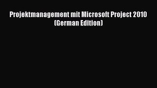 Read Projektmanagement mit Microsoft Project 2010 (German Edition) Ebook Free