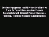 Download Gestion de proyectos con MS Project/ On Time! On Track! On Target! Managing Your Projects