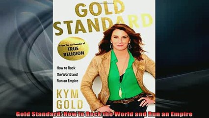 READ book  Gold Standard How to Rock the World and Run an Empire  FREE BOOOK ONLINE