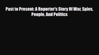 Read Books Past to Present: A Reporter's Story Of War Spies People And Politics ebook textbooks