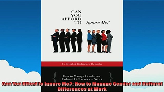 FREE DOWNLOAD Can You Afford to Ignore Me How to Manage Gender and Cultural Differences at Work FREE BOOOK ONLINE