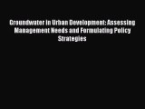 [PDF] Groundwater in Urban Development: Assessing Management Needs and Formulating Policy Strategies