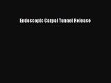 Read Endoscopic Carpal Tunnel Release Ebook Free