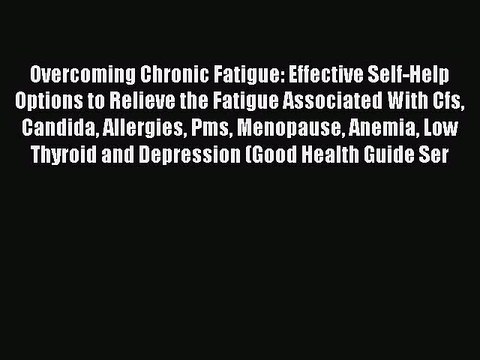 Read Overcoming Chronic Fatigue: Effective Self-Help Options to Relieve the Fatigue Associated