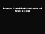 Download Neurotoxic Factors in Parkinson's Disease and Related Disorders Ebook Free