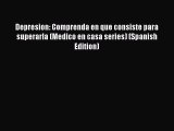 Read Depresion: Comprenda en que consiste para superarla (Medico en casa series) (Spanish Edition)