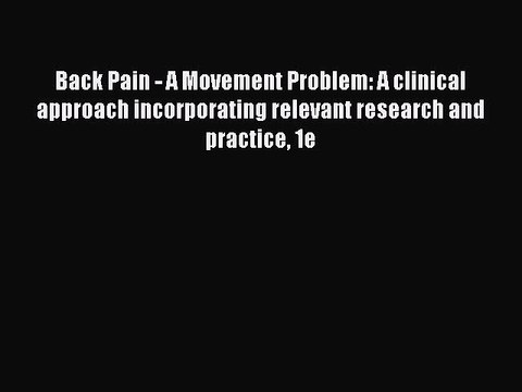 Read Back Pain - A Movement Problem: A clinical approach incorporating relevant research and