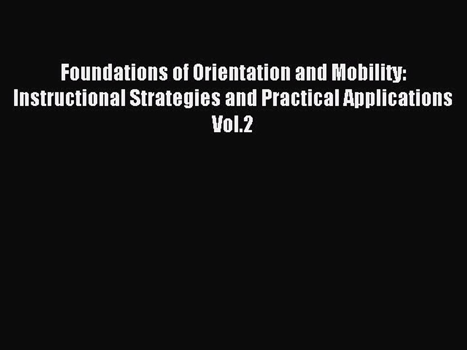 Read Foundations of Orientation and Mobility: Instructional Strategies and Practical Applications