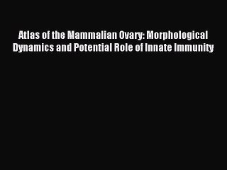 Download Atlas of the Mammalian Ovary: Morphological Dynamics and Potential Role of Innate