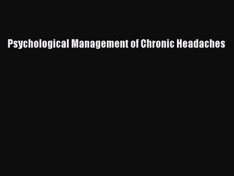 Read Psychological Management of Chronic Headaches Ebook Free