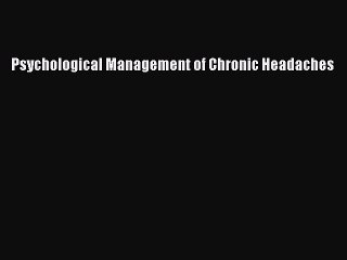 Read Psychological Management of Chronic Headaches Ebook Free
