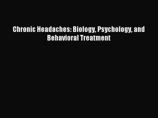 Download Chronic Headaches: Biology Psychology and Behavioral Treatment Ebook Online