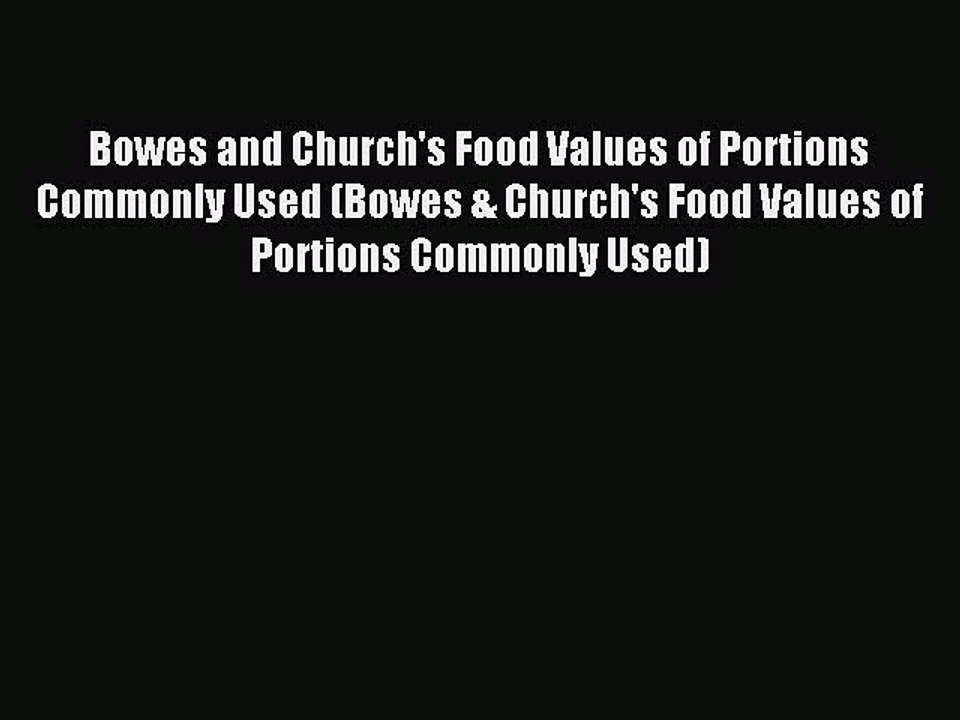 Download Bowes and Church's Food Values of Portions Commonly Used (Bowes & Church's Food Values