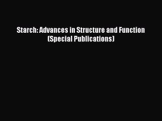 Download Starch: Advances in Structure and Function (Special Publications) PDF Online