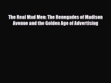 Download The Real Mad Men: The Renegades of Madison Avenue and the Golden Age of Advertising