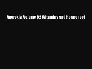 Download Anorexia Volume 92 (Vitamins and Hormones) PDF Free