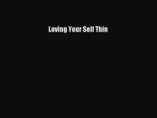 Read Loving Your Self Thin Ebook Free