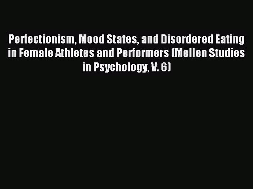 Read Perfectionism Mood States and Disordered Eating in Female Athletes and Performers (Mellen