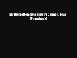 Read My Big Bottom Blessing by Cannon Teasi [Paperback] Ebook Free