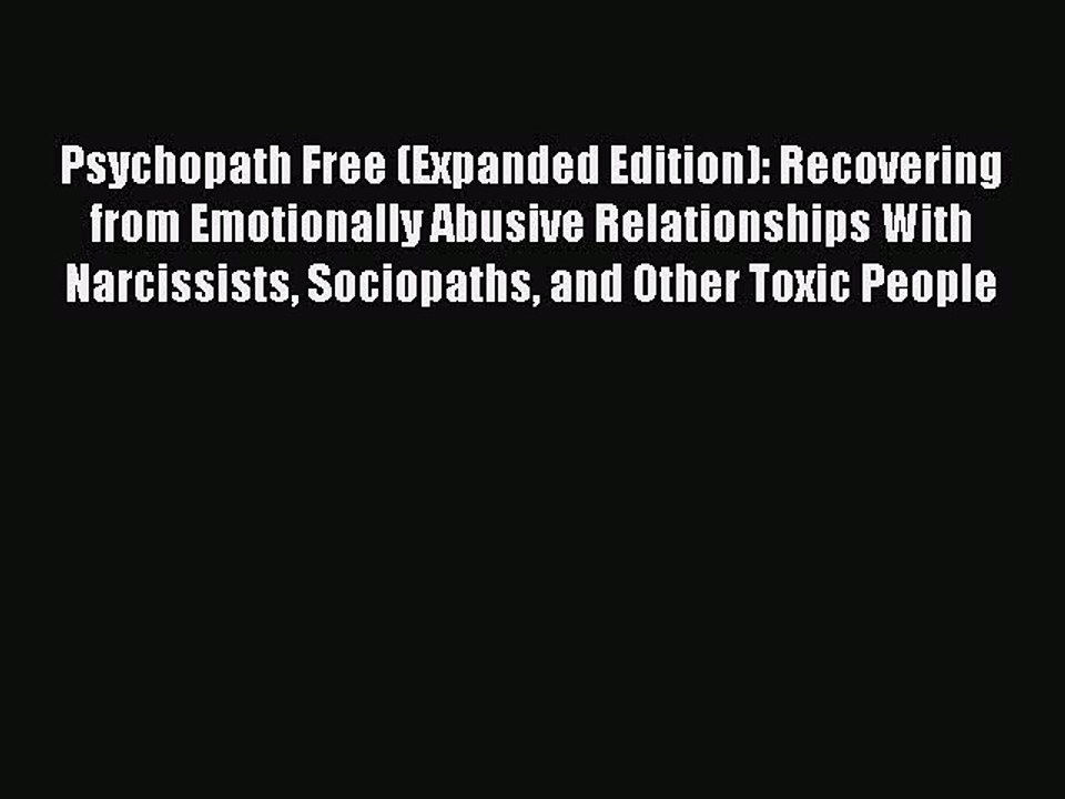 Read Psychopath Free (Expanded Edition): Recovering from Emotionally Abusive Relationships