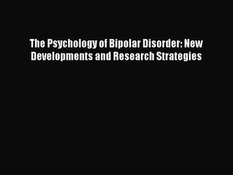 Read The Psychology of Bipolar Disorder: New Developments and Research Strategies Ebook Free