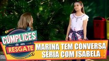 Marina tem conversa séria com Isabela