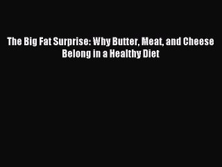 Download The Big Fat Surprise: Why Butter Meat and Cheese Belong in a Healthy Diet PDF Free