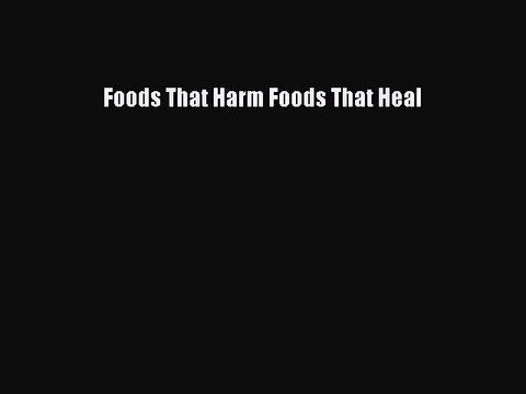 Read Foods That Harm Foods That Heal Ebook Free
