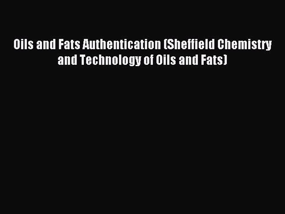 Read Oils and Fats Authentication (Sheffield Chemistry and Technology of Oils and Fats) Ebook