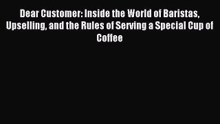 Read Dear Customer: Inside the World of Baristas Upselling and the Rules of Serving a Special