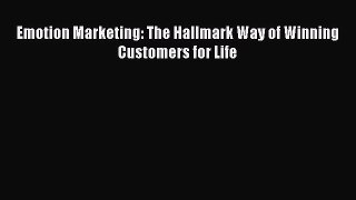 Read Emotion Marketing: The Hallmark Way of Winning Customers for Life Ebook Online