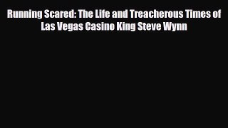 Download Running Scared: The Life and Treacherous Times of Las Vegas Casino King Steve Wynn