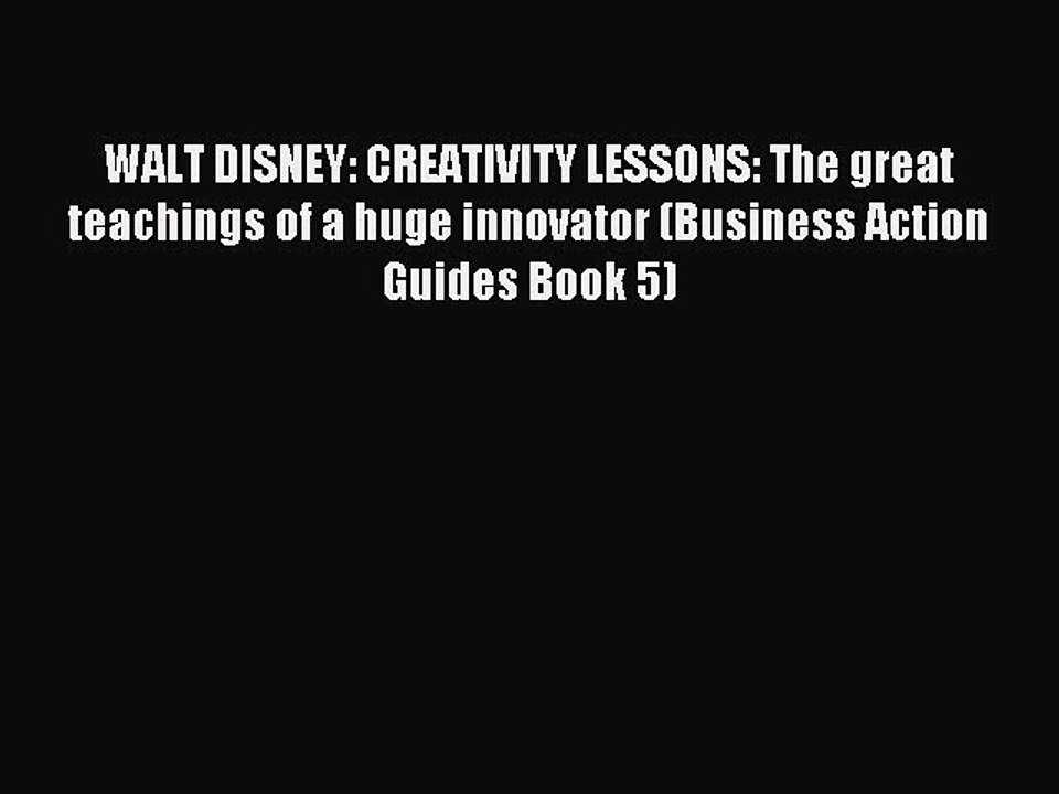 [PDF] WALT DISNEY: CREATIVITY LESSONS: The great teachings of a huge innovator (Business Action