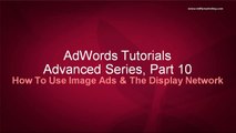Google AdWords Advanced Tutorial 10 - How To Use Image Ads and the Display Network
