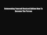 Download Reinventing Yourself Revised Edition How To Become The Person PDF Free