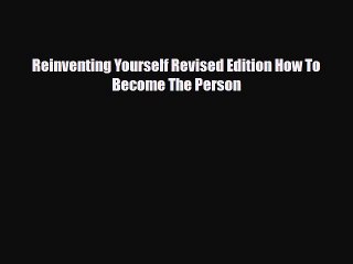 Download Reinventing Yourself Revised Edition How To Become The Person PDF Free