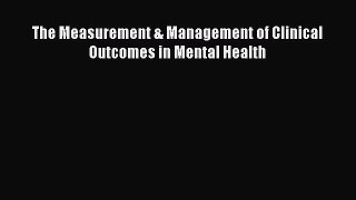 Download The Measurement & Management of Clinical Outcomes in Mental Health PDF Online