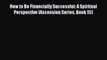 [PDF] How to Be Financially Successful: A Spiritual Perspective (Ascension Series Book 15)