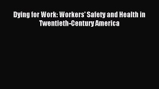 Read Dying for Work: Workers' Safety and Health in Twentieth-Century America PDF Full Ebook