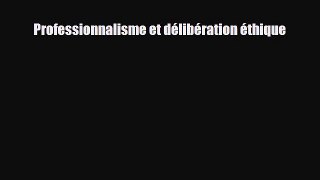 Read Professionnalisme et dÃ©libÃ©ration Ã©thique Ebook Free