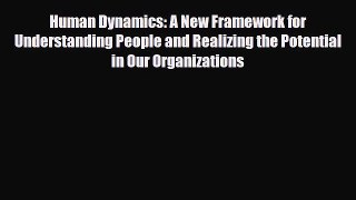 Read Human Dynamics: A New Framework for Understanding People and Realizing the Potential in