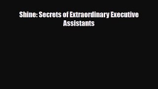 Read Shine: Secrets of Extraordinary Executive Assistants Ebook Free