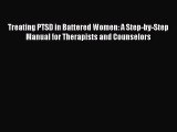 Read Treating PTSD in Battered Women: A Step-by-Step Manual for Therapists and Counselors PDF