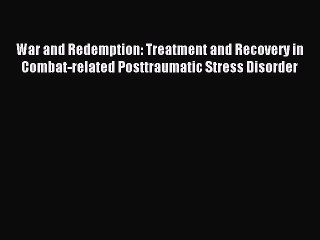 Read War and Redemption: Treatment and Recovery in Combat-related Posttraumatic Stress Disorder