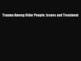 Read Trauma Among Older People: Issues and Treatment Ebook Online