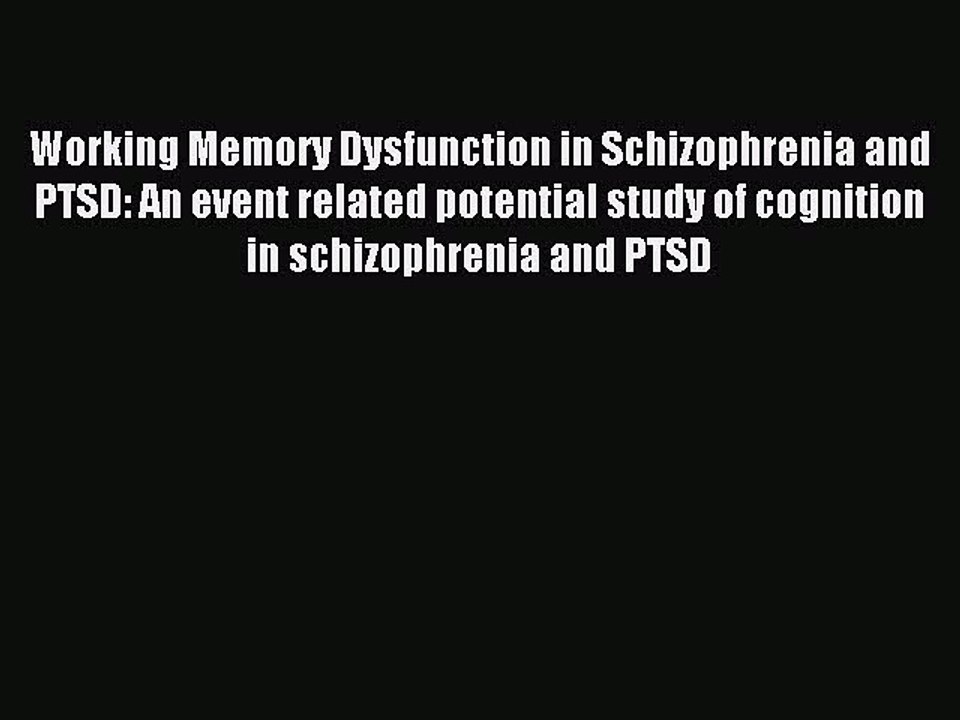 Read Working Memory Dysfunction in Schizophrenia and PTSD: An event related potential study