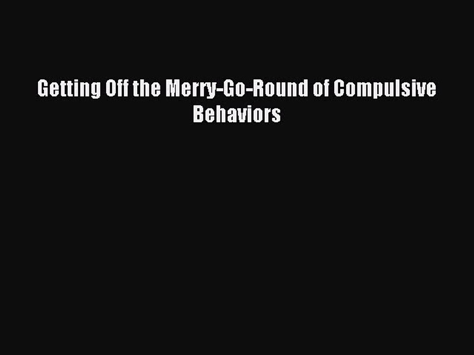 Read Getting Off the Merry-Go-Round of Compulsive Behaviors Ebook Free