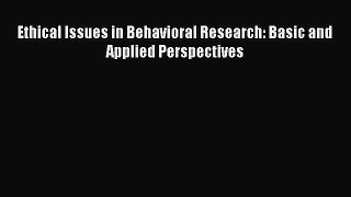 [PDF] Ethical Issues in Behavioral Research: Basic and Applied Perspectives [Download] Online
