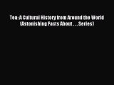 [PDF] Tea: A Cultural History from Around the World (Astonishing Facts About . . . Series)