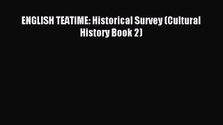[PDF] ENGLISH TEATIME: Historical Survey (Cultural History Book 2) [Download] Online